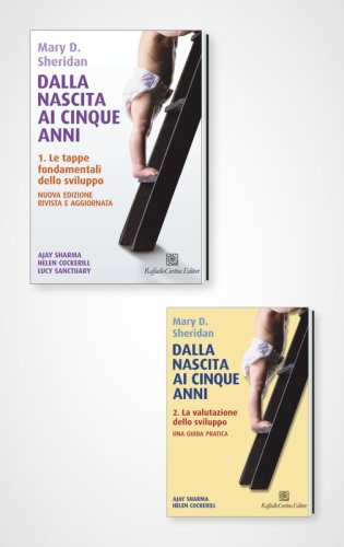Mary Sheridan - Dalla nascita ai cinque anni - Nuova edizione rivista e aggiornata - Risorse online correlate al volume 1. Le tappe fondamentali dello sviluppo e al volume 2. La valutazione dello sviluppo